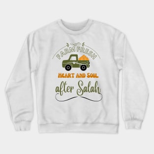 Farm Fresh Heart and Soul After Salah ( Prayer)  sweet reminder for us Crewneck Sweatshirt